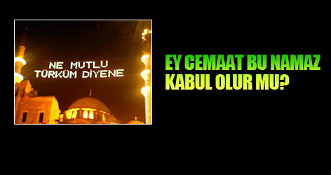 Ey cemaat! bu namaz kabul olur mu?