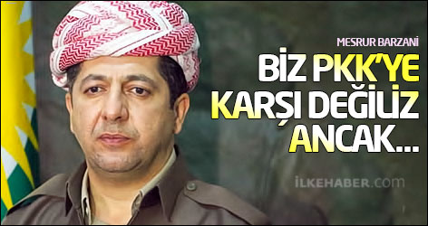 Mesrur Barzani: Biz PKK’ye karşı değiliz, ancak...