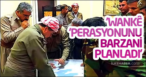 'Wankê ‘perasyonunu Barzani planladı'