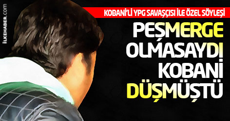 YPG Savaşçısı: Peşmerge olmasaydı Kobani düşerdi