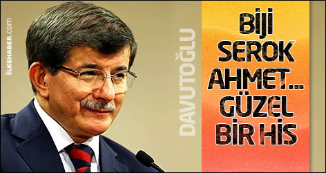 Davutoğlu: Biji Serok Ahmet... Güzel bir his