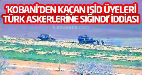 Kobani’den kaçan IŞİD üyeleri Türk askerlerine sığındı