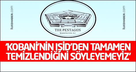 ABD: Kobani’nin IŞİD’den tamamen temizlendiğini söyleyemeyiz