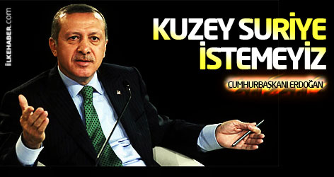Cumhurbaşkanı Erdoğan: Kuzey Suriye istemeyiz