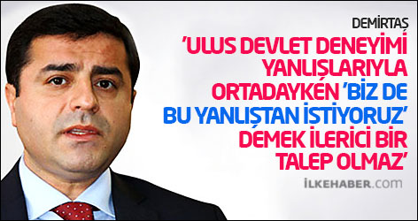 'Ulus devlet deneyimi yanlışlarıyla ortadayken, 'biz de bu yanlıştan istiyoruz' demek ilerici bir talep olmaz'
