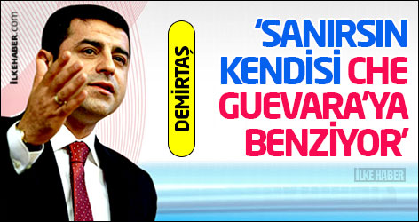 Demirtaş: Sanırsın kendisi Che Guevara’ya benziyor