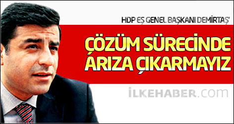 Demirtaş: Çözüm sürecinde arıza çıkarmayız