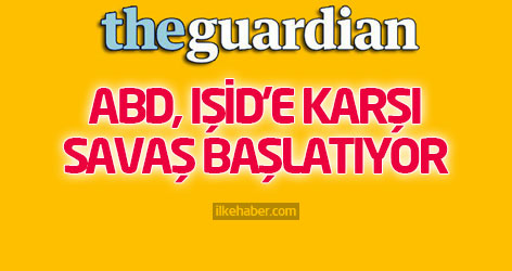 Guardian: ABD, IŞİD’e karşı savaş başlatıyor