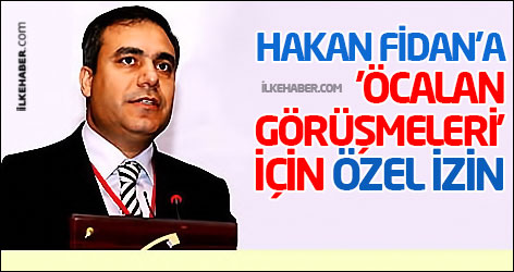 Hakan Fidan'a 'Öcalan görüşmeleri' için özel izin