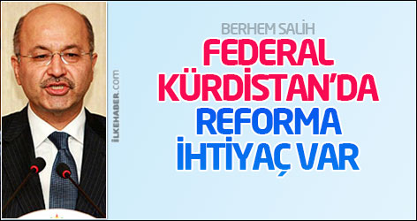 Berhem Salih: Federal Kürdistan'da reforma ihtiyaç var
