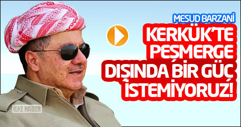 Barzani Kerkük'ten seslendi: Peşmerge dışında bir güç istemiyoruz!