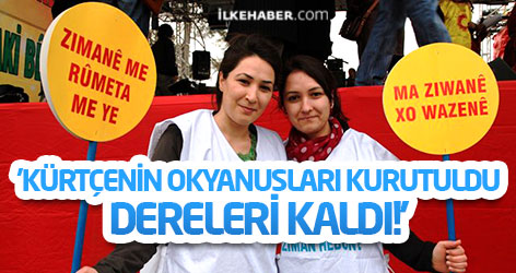 'Kürtçenin okyanusları kurutuldu, dereleri kaldı!'