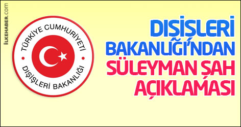 Dışişleri Bakanlığı'ndan Süleyman Şah açıklaması