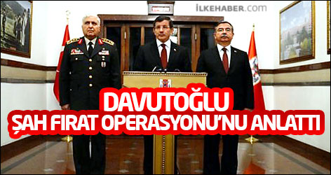 Davutoğlu, Şah Fırat Operasyonu'nu anlattı