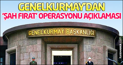 TSK'dan 'Şah Fırat' operasyonu açıklaması