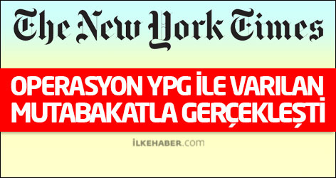 New York Times: Operasyon YPG ile varılan mutabakatla gerçekleşti