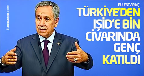Arınç: Türkiye’den IŞİD’e bin civarında genç katıldı