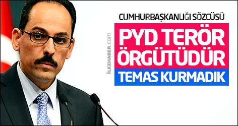 Cumhurbaşkanlığı Sözcüsü: PYD terör örgütüdür, temas kurmadık