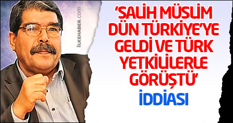 'Salih Müslim dün Türkiye’ye geldi ve Türk yetkililerle görüştü' iddiası