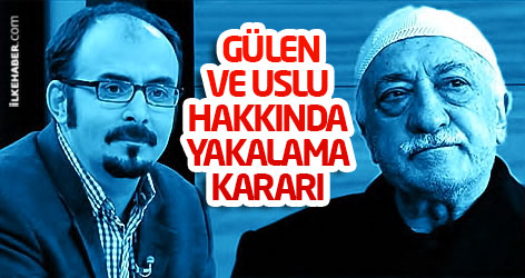 Fethullah Gülen ve Emre Uslu hakkında yakalama kararı