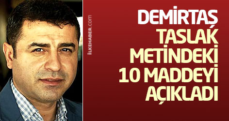 Demirtaş, taslak metindeki 10 maddeyi açıkladı