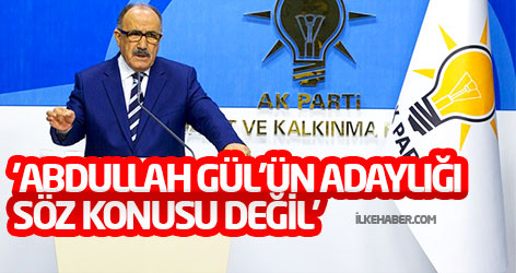 'Abdullah Gül’ün adaylığı söz konusu değil'