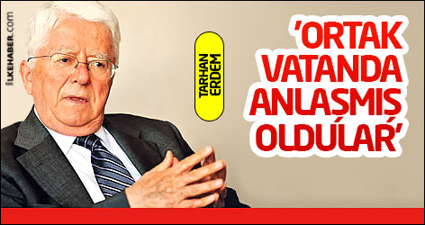 Tarhan Erdem: 'Ortak vatanda anlaşmış oldular'