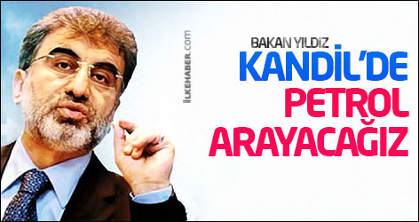 Taner Yıldız: 'Kandil Dağı'nda petrol arayacağız'