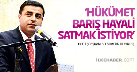 Demirtaş: 'Hükümet barış hayali satmak istiyor'
