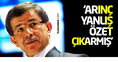 Davutoğlu: Arınç yanlış özet çıkarmış