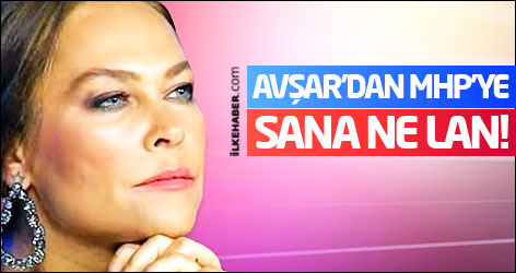 Hülya Avşar'dan MHP'ye: Sana ne lan!