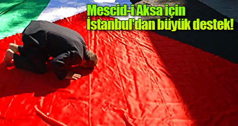 Mescid-i Aksa için İstanbul'dan büyük destek!