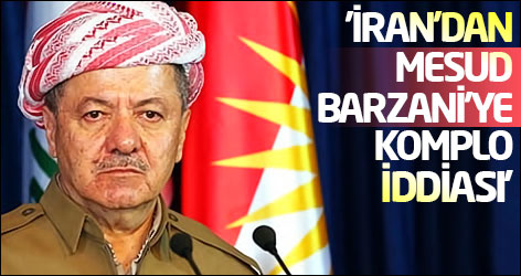 'İran'dan Mesud Barzani’ye komplo iddiası'
