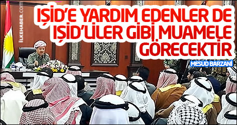 Barzani'den Arap aşiret liderlerine: IŞİD’e yardım edenler de IŞİD’liler gibi muamele görecektir