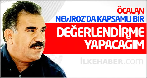 Öcalan: Newroz’da kapsamlı bir değerlendirme yapacağım