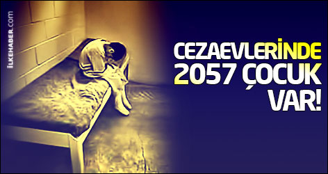 Cezaevlerinde 2057 çocuk var!