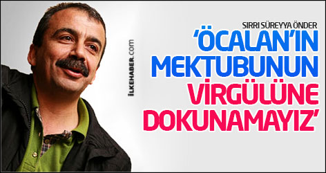 Önder: ‘Öcalan’ın mektubunun virgülüne dokunamayız’