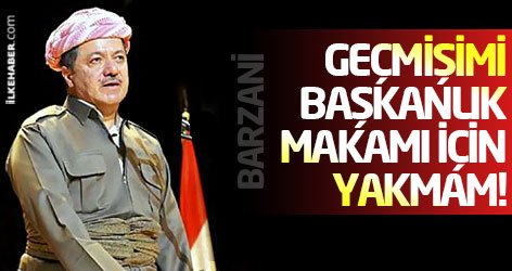 Barzani: Geçmişimi Başkanlık makamı için yakmam!