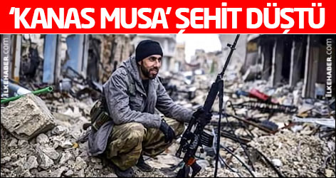 ‘Kanas Musa’ şehit düştü