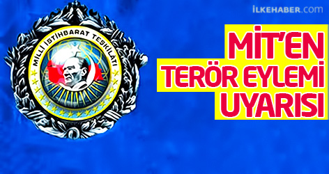 MİT'ten uyarı: 12 ilde terör eylemi gerçekleşebilir
