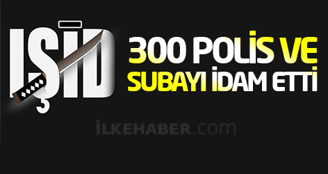 IŞİD 300 polis ve subayı idam etti