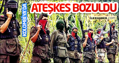 Kolombiya'da Ateşkes bozuldu