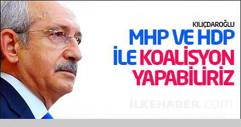Kılıçdaroğlu: MHP ve HDP ile koalisyon yapabiliriz