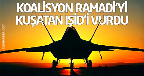 Koalisyon Ramadi'yi kuşatan IŞİD'i vurdu