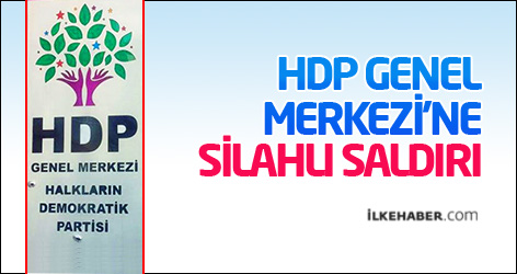 HDP Genel Merkezi’ne silahlı saldırı