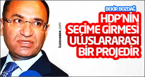 Bozdağ: HDP'nin seçime girmesi uluslararası bir projedir