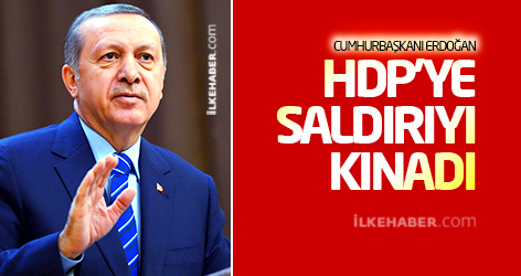 Cumhurbaşkanı Erdoğan HDP'ye saldırıyı kınadı