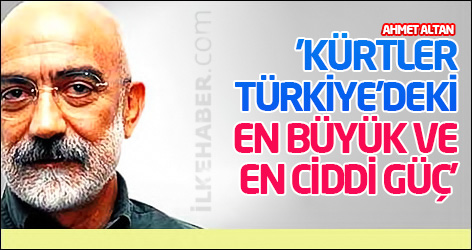 Ahmet Altan: 'Kürtler Türkiye’deki en büyük ve en ciddi güç'
