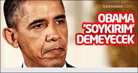 Obama 'soykırım' demeyecek
