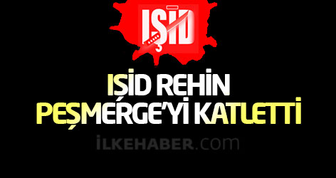 IŞİD rehin Peşmerge’yi katletti